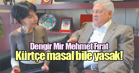 Dengir Mir Mehmet Fırat: Kürtçe masal bile yasak!