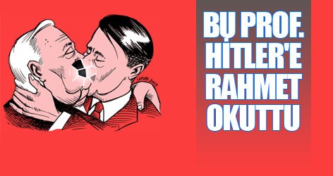 Bu Prof. Hitler'e rahmet okuttu!