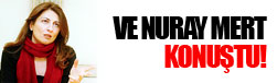 Nuray Mert suskunluğunu bozdu