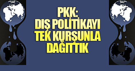 PKK: Dış politikayı tek kurşunla dağıttık