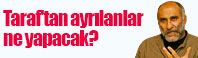 Taraf'tan ayrılanlar ne yapacak?