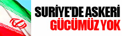 İran: Suriye'de askeri gücümüz yok
