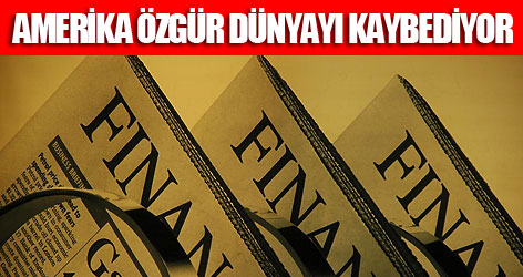 FT: Amerika özgür dünyayı kaybediyor!