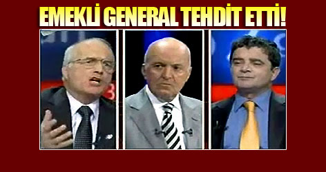 Emekli general tehdit etti!