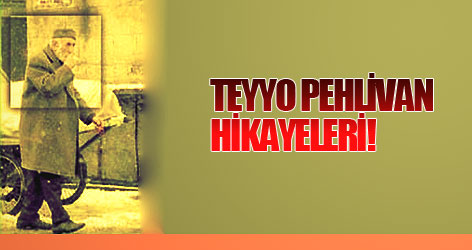 Teyyo Pehlivan hikayeleri!