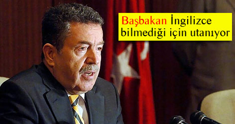 'Başbakan İngilizce bilmediği için utanıyor'