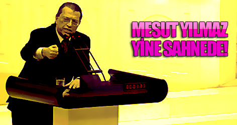 Mesut Yılmaz yine sahnede!
