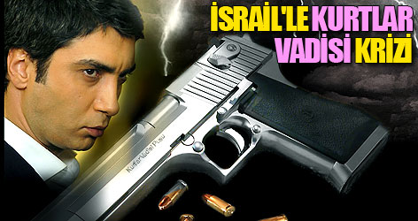 İsrail'le Kurtlar Vadisi krizi!