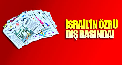 İsrail'in özrü dış basında!