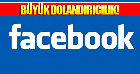 Facebook'ta Büyük Dolandırıcılık!