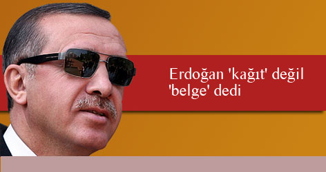 Erdoğan 'kağıt' değil 'belge' dedi