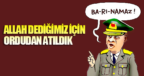 Allah dedik ordudan atıldık!