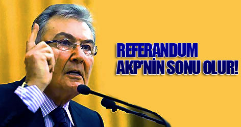 Referandum AKP'nin sonu olur!