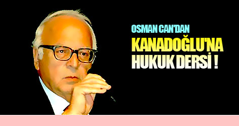 Osman Can'dan Kanadoğlu'na hukuk dersi