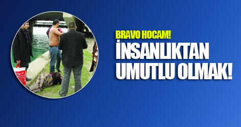 İnsanlıktan umutlu olmak!