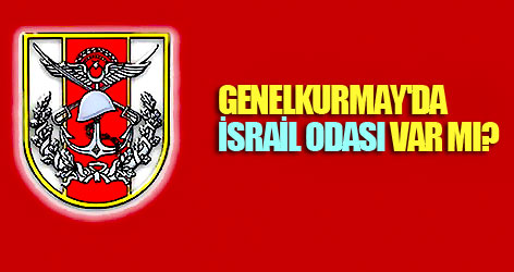 Genelkurmay'ın içinde 'İsrail Odası' var mı?