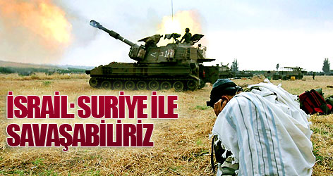 İsrail: Suriye ile savaşabiliriz