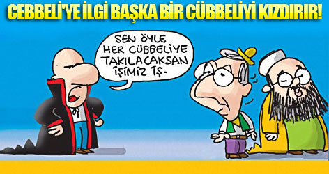 Cebbeli'ye ilgi başka bir cübbeliyi kızdırır!