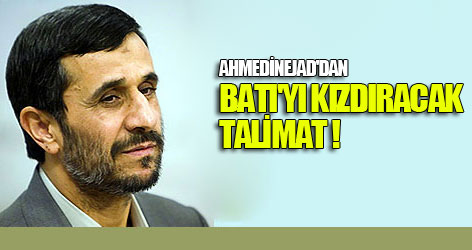 Ahmedinejad'dan Batı'yı kızdıracak talimat