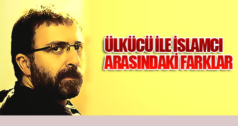 Ülkücü ile İslamcı arasındaki farklar