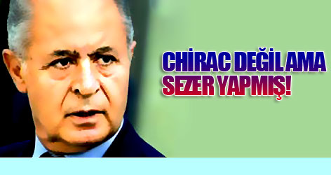 Chirac değil ama Sezer yapmış