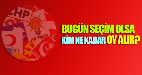 Bugün seçim olsa kim ne kadar oy alır?