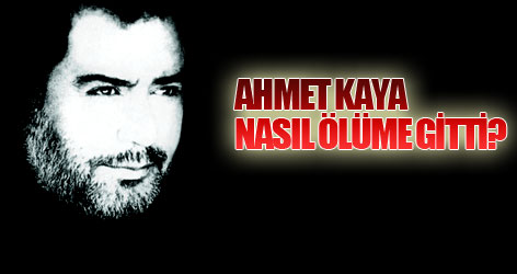 Ahmet Kaya nasıl ölüme gitti?