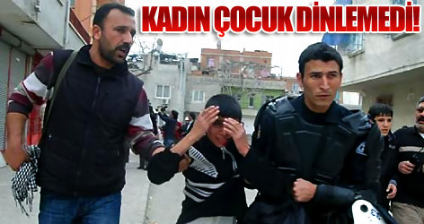 Polis, kadın çocuk dinlemedi!