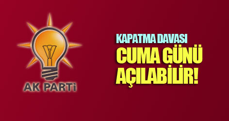 Kapatma davası cuma günü açılabilir!