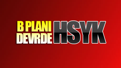 B planı devreye girdi: HSYK