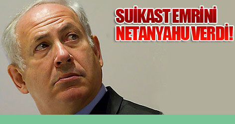 Suikast emrini Netanyahu verdi!
