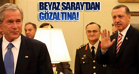 Beyaz Saray’dan gözaltına!