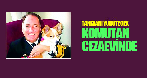 Tankları yürütecek komutan cezaevinde