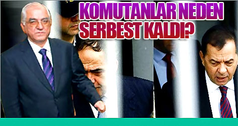 Komutanlar neden serbest kaldı?