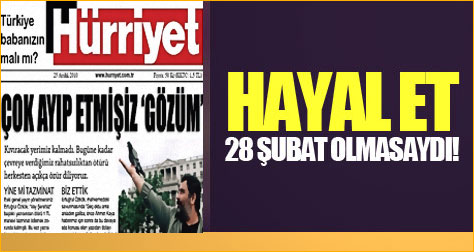 Hayal et: 28 Şubat olmasaydı!