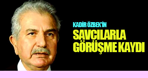 Özbek'in savcılarla görüşme kaydı!