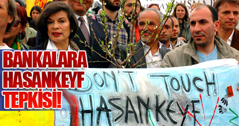 Bankalara Hasankeyf tepkisi!