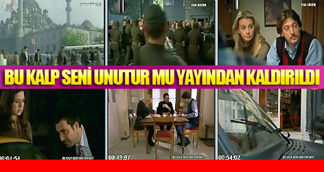 "Bu Kalp Seni Unutur mu" Yayından Kaldırıldı