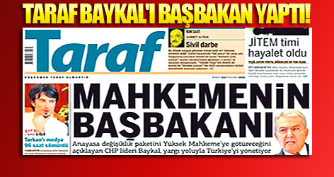 Taraf Baykal'ı Başbakan yaptı!