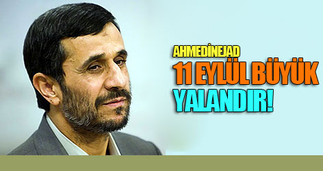 Ahmedinejad: 11 Eylül büyük yalandır