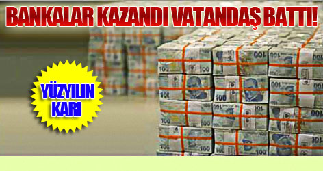 Bankalar kazandı vatandaş battı!