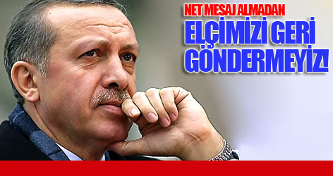 ''Net mesaj almadan elçimizi geri göndermeyiz''