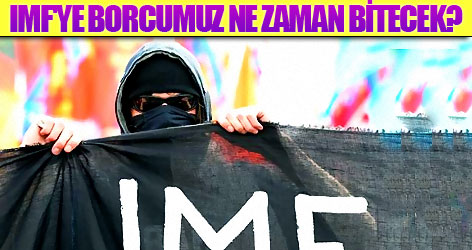IMF'ye borcumuz ne zaman bitecek?