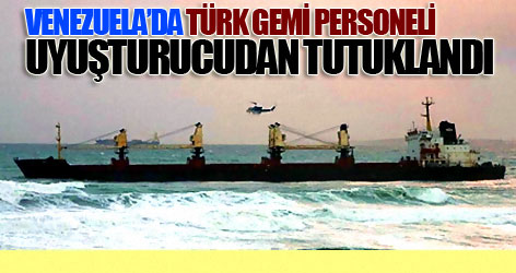 Venezuela'da 23 Türk mürettebat tutuklandı