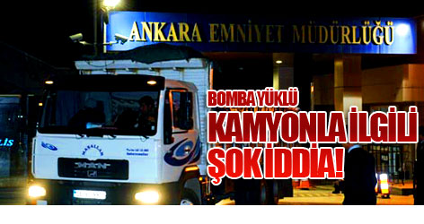 Bomba yüklü kamyonla ilgili şok iddia!