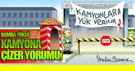 Bomba yüklü kamyona çizer yorumu!
