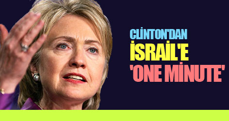 Clinton'dan İsrail'e 'one minute'