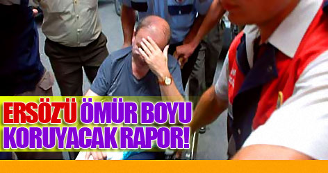 Bu rapor Ersöz'ü ömür boyu koruyacak!