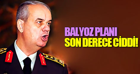 Başbuğ: Balyoz planı son derece ciddi!