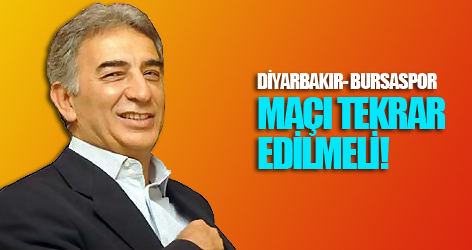 Diyarbakır- Bursaspor maçı tekrar edilmeli